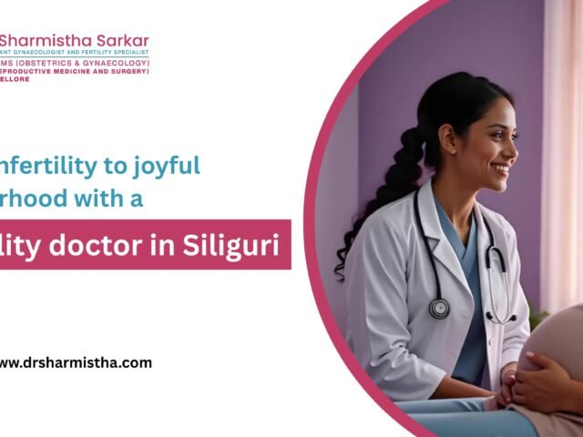 From Infertility To Joyful Motherhood With A Fertility Doctor In Siliguri