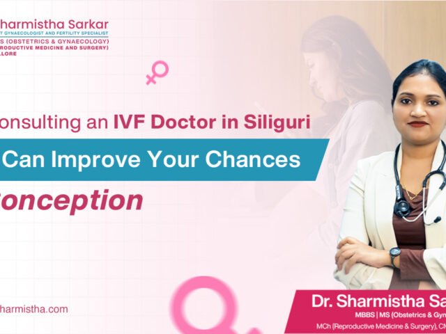 Why Consulting an IVF Doctor in Siliguri Early Can Improve Your Chances of Conception