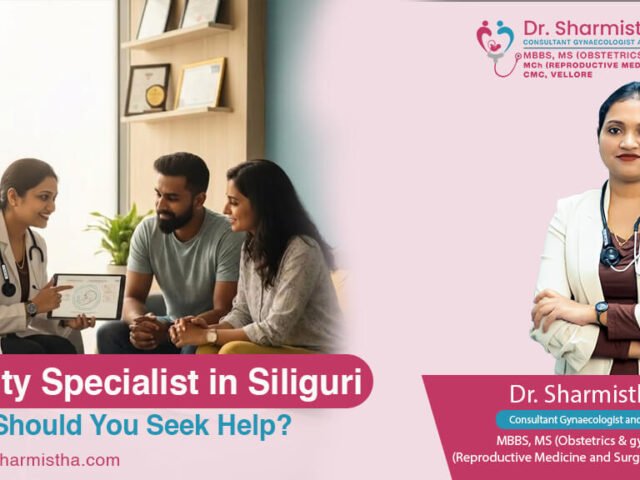 Fertility Specialist in Siliguri: When Should You Seek Help?
