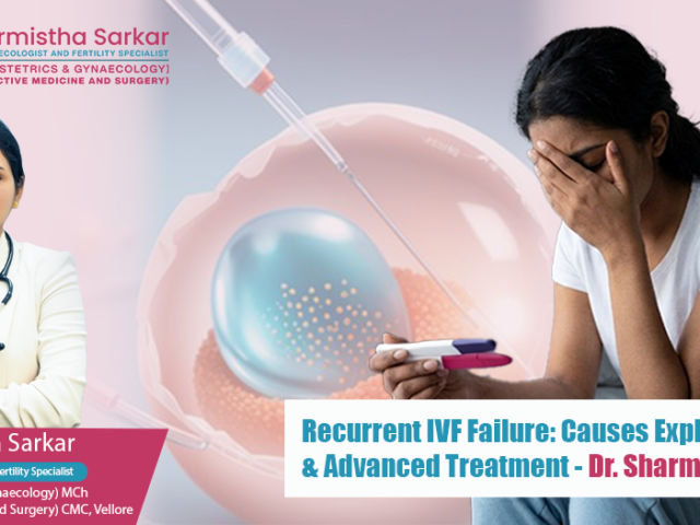Recurrent IVF Failure: Causes Explained & Advanced Treatment – Dr. Sharmistha Sarkar